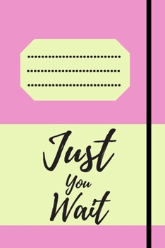 Just You Wait: 120 pages notebook with matte cover .cream paper .different designs with different colors