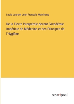 De la Fièvre Puerpérale devant l'Académie Impériale de Médecine et des Principes de l'Hygiène