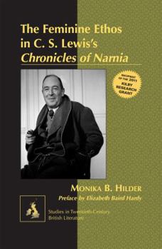 Hardcover The Feminine Ethos in C. S. Lewis&#700;s Chronicles of Narnia: Preface by Elizabeth Baird Hardy Book