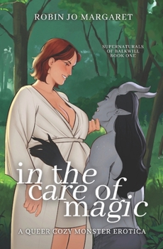 In the Care of Magic: a queer cozy monster erotic novella (Supernaturals of Balkwill)