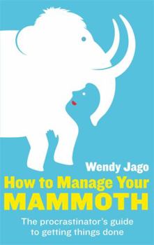 Paperback How to Manage Your Mammoth: The Procrastinator's Guide to Getting Things Done Book
