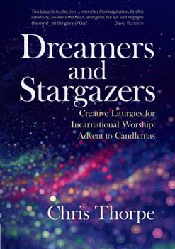 Paperback Dreamers and Stargazers: Creative Liturgies for Incarnational Worship: Advent to Candlemas Book