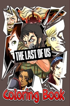 Paperback The Last of Us Coloring Book: neil druckmann, bruce straley, playstation 3, playstation 4, ps4, sony, tlou, the last of us, naughty dog, youtubers r Book