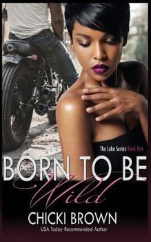 Born To Be Wild: Book One in The Lake Series - Book #1 of the Lake