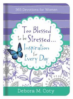Hardcover Too Blessed to Be Stressed. . .Inspiration for Every Day: 365 Devotions for Women Book