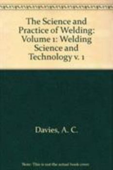 Hardcover The Science and Practice of Welding: Volume 1 Book