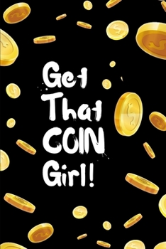 Get That COIN Girl! - A Journal for manifesting your dream life, affirmations and wealth: wide ruled notebook for female, male entrepreneurs, leaders and achievers
