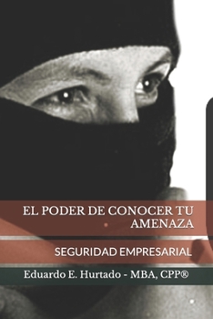 Paperback El Poder de Conocer Tu Amenaza: Seguridad Empresarial En México. [Spanish] Book