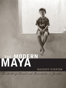 Hardcover The Modern Maya: Incidents of Travel and Friendship in Yucatán Book