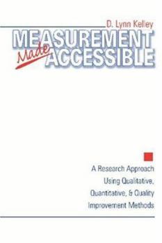 Paperback Measurement Made Accessible: A Research Approach Using Qualitative, Quantitative and Quality Improvement Methods Book