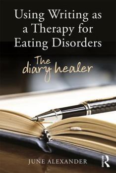 Paperback Using Writing as a Therapy for Eating Disorders: The diary healer Book