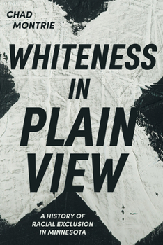 Paperback Whiteness in Plain View: A History of Racial Exclusion in Minnesota Book