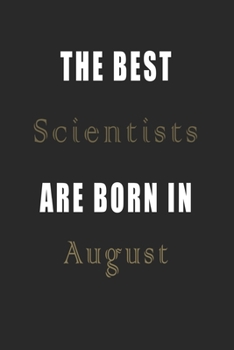 Paperback The best Scientists are born in August journal: Lined Scientists Diary Notebook, Journal or Planner and Scientists Gift, Thank You Gift for Scientists Book