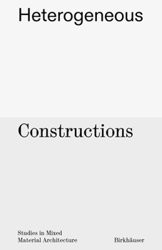 Hardcover Heterogeneous Constructions: Studies in Mixed Material Architecture Book