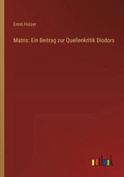 Paperback Matris: Ein Beitrag zur Quellenkritik Diodors [German] Book