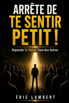 Paperback Arrête de te sentir petit: Reprends ta valeur face aux autres [French] Book