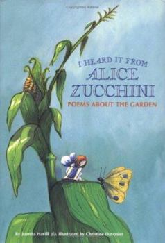 Hardcover I Heard It from Alice Zucchini: Poems about the Garden Book