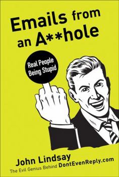 Paperback Emails from an Asshole: Real People Being Stupid Book