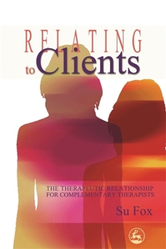 Paperback Relating to Clients: The Therapeutic Relationship for Complementary Therapists Book