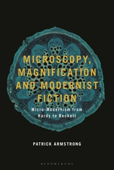 Hardcover Microscopy, Magnification and Modernist Fiction: Micro-Modernism from Hardy to Beckett Book