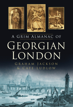 Paperback The Grim Almanac of Georgian London Book