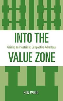 Hardcover Into the Value Zone: Gaining and Sustaining Competitive Advantage Book