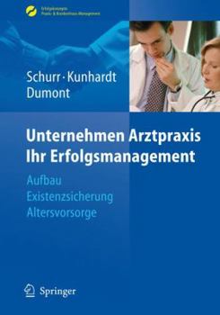 Hardcover Unternehmen Arztpraxis - Ihr Erfolgsmanagement: Aufbau - Existenzsicherung - Altersvorsorge [German] Book