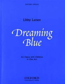 Dreaming Blue: An opera with children in one act vocal score