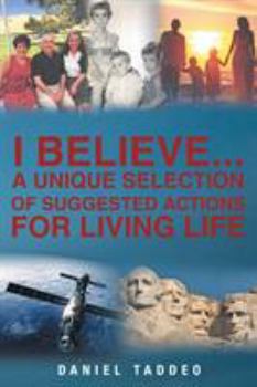 Paperback I Believe: A Unique Selection of Suggested Actions for Living Life Book