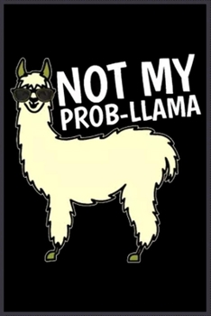 not my prob-llama: A Cute Notebook for Kids (as a gift) …. with more than 100 lined page - Composition Size (6*9)