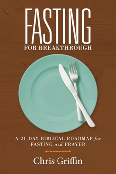 Paperback Fasting for Breakthrough: A 21-Day Biblical Roadmap for Fasting and Prayer Book