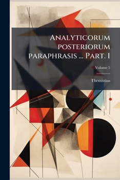 Paperback Analyticorum posteriorum paraphrasis ... Part. 1; Volume 5 [Latin] Book