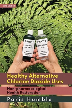 Healthy Alternative Chlorine Dioxide Uses, Non-pharmacological Health Restoration 2nd Edition