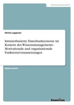 Paperback Intranetbasierte Datenbanksysteme im Kontext des Wissensmanagements - Motivationale und organisationale Funktionsvoraussetzungen [German] Book