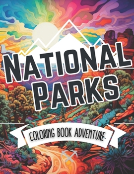 Paperback National Parks Coloring Book Adventure: Explore Nature's Wonders in this Illustrated Coloring Book for Adults and Kids - An Ultimate Journey into Vibr Book