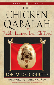 The Chicken Qabalah of Rabbi Lamed ben Clifford: Dilettante’s Guide to What You Do and Do Not Need to Know to Become a Qabalist (Weiser Classics Series)