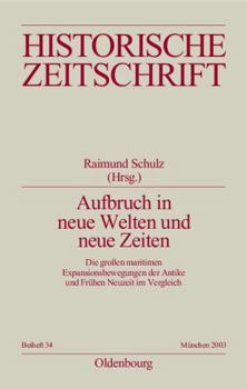Aufbruch in neue Welten und neue Zeiten: Die großen maritimen Expansionsbewegungen der Antike und Frühen Neuzeit im Vergleich (Historische Zeitschrift / Beihefte, N.F. 34) (German Edition)