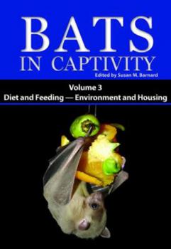 Hardcover Bats in Captivity. Volume 3: Diet and Feeding - Environment and Housing Book