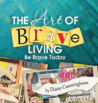 Hardcover The Art of Brave Living: Be Brave Today Book