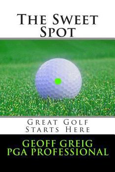 Paperback The Sweet Spot. Great Golf Starts Here.: Three Essential Keys to Control, Consistency and Power. (EvoSwing Golf Instruction Series) Book