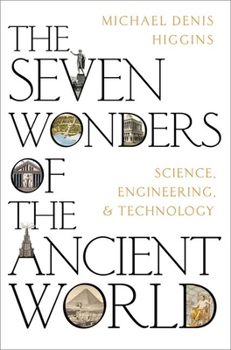 Hardcover The Seven Wonders of the Ancient World: Science, Engineering and Technology Book