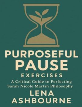 Paperback Purposeful Pause Exercises: A Critical Guide to Perfecting Sarah Nicole Martin Philosophy Book
