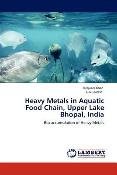 Heavy Metals in Aquatic Food Chain, Upper Lake Bhopal, India: Bio accumulation of Heavy Metals
