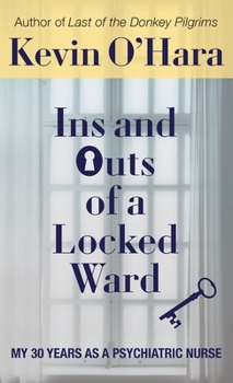 Hardcover Ins and Outs of a Locked Ward: My 30 Years as a Psychiatric Nurse Book