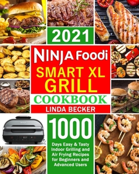 Paperback Ninja Smart XL Grill Cookbook 2021: 1000-Days Easy & Tasty Indoor Grilling and Air Frying Recipes for Beginners and Advanced Users Book