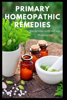 Paperback Primary Homeopathic Remedies: Medicines with old age Philosophy Book