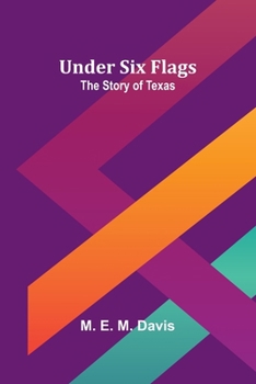 Paperback Under Six Flags: The Story of Texas Book