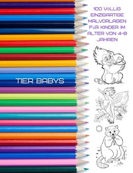 Paperback Tier babys - 100 völlig einzigartige Malvorlagen für Kinder im Alter von 4-8 Jahren: Malbücher für Kinder [German] Book