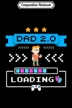 Paperback Composition Notebook: Gamer Dad 2.0 Loading Dad Again Cute 2nd Time Dad Gift Journal/Notebook Blank Lined Ruled 6x9 100 Pages Book