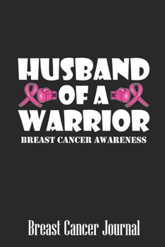 Paperback Husband of a Warrior Breast Cancer Awareness: Blank Lined Journal 6 x 9 Inch 118 Pages Notebook To Write in for Women Breast Cancer Awareness Encourag Book